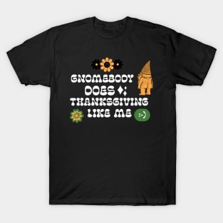 Gnomebody Does Thanksgiving Like Me Gnome Hippie Thanksgiving T-Shirt